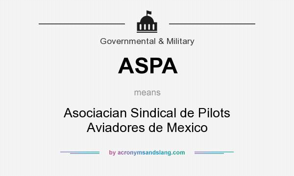 What does ASPA mean? It stands for Asociacian Sindical de Pilots Aviadores de Mexico
