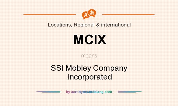 What does MCIX mean? It stands for SSI Mobley Company Incorporated