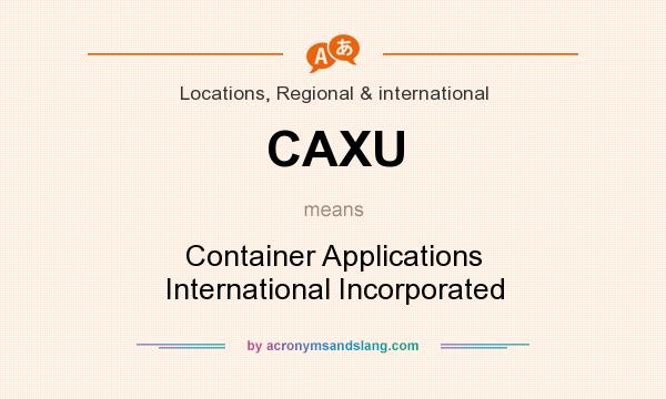 What does CAXU mean? It stands for Container Applications International Incorporated