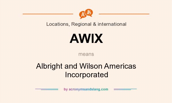 What does AWIX mean? It stands for Albright and Wilson Americas Incorporated