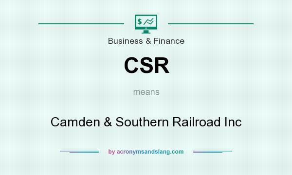 What does CSR mean? It stands for Camden & Southern Railroad Inc