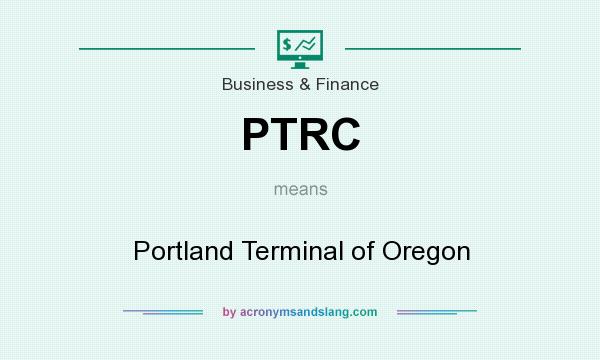 What does PTRC mean? It stands for Portland Terminal of Oregon