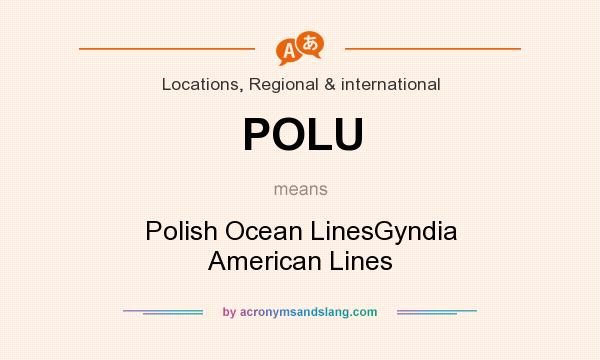 What does POLU mean? It stands for Polish Ocean LinesGyndia American Lines
