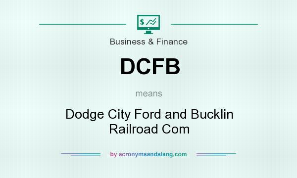 What does DCFB mean? It stands for Dodge City Ford and Bucklin Railroad Com