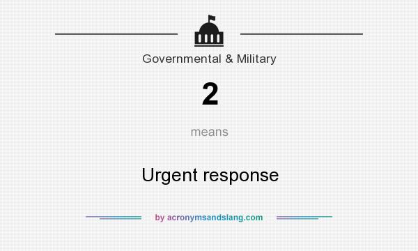 What does 2 mean? It stands for Urgent response