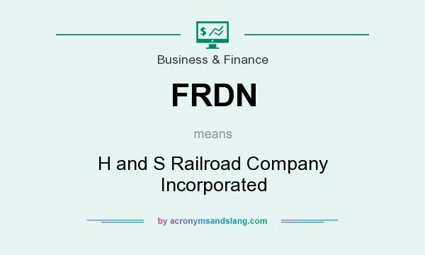 What does FRDN mean? It stands for H and S Railroad Company Incorporated