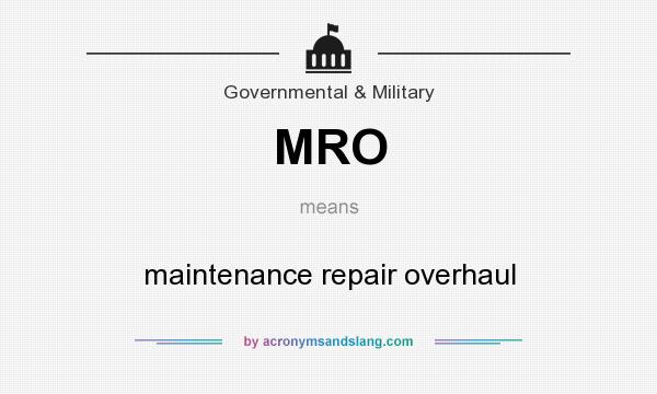 What does MRO mean? It stands for maintenance repair overhaul
