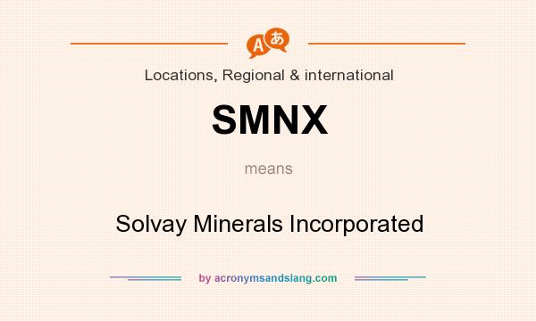 What does SMNX mean? It stands for Solvay Minerals Incorporated