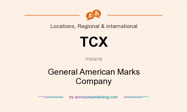 What does TCX mean? It stands for General American Marks Company