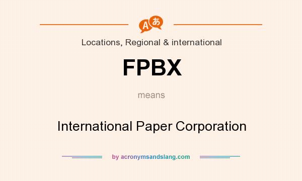 What does FPBX mean? It stands for International Paper Corporation