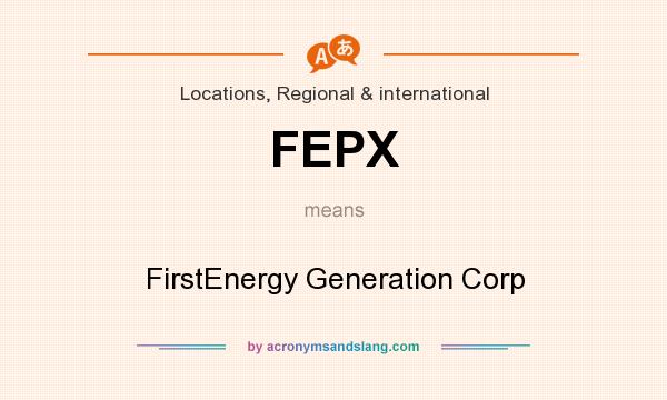 What does FEPX mean? It stands for FirstEnergy Generation Corp