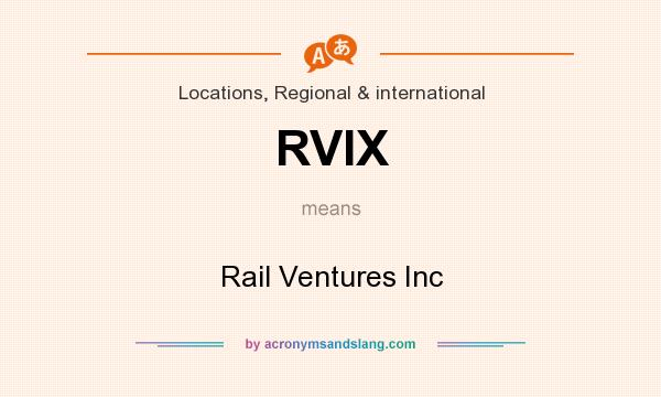 What does RVIX mean? It stands for Rail Ventures Inc