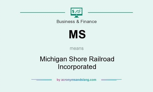 What does MS mean? It stands for Michigan Shore Railroad Incorporated