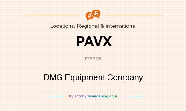 What does PAVX mean? It stands for DMG Equipment Company