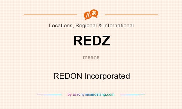 What does REDZ mean? It stands for REDON Incorporated
