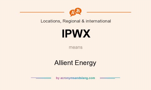 What does IPWX mean? It stands for Allient Energy