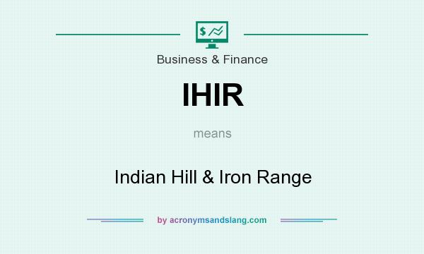 What does IHIR mean? It stands for Indian Hill & Iron Range