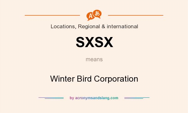 What does SXSX mean? It stands for Winter Bird Corporation