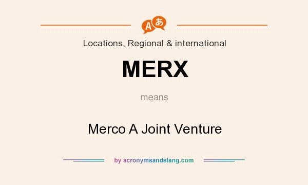What does MERX mean? It stands for Merco A Joint Venture