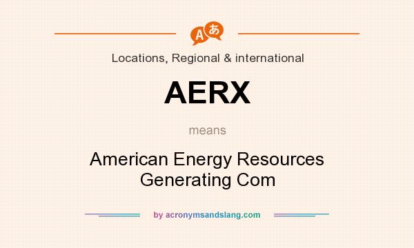 What does AERX mean? It stands for American Energy Resources Generating Com