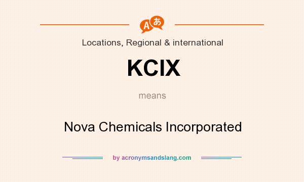 What does KCIX mean? It stands for Nova Chemicals Incorporated