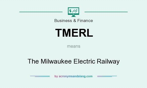 What does TMERL mean? It stands for The Milwaukee Electric Railway