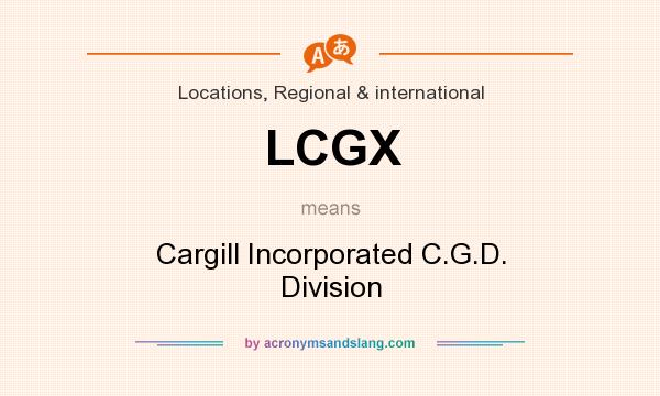 What does LCGX mean? It stands for Cargill Incorporated C.G.D. Division