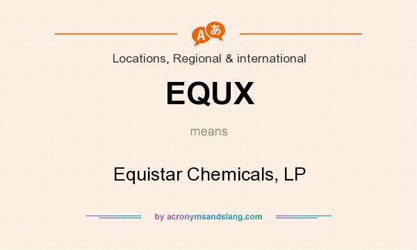 What does EQUX mean? It stands for Equistar Chemicals, LP