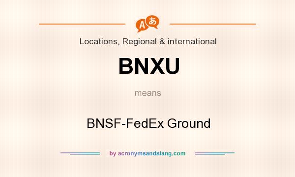 What does BNXU mean? It stands for BNSF-FedEx Ground