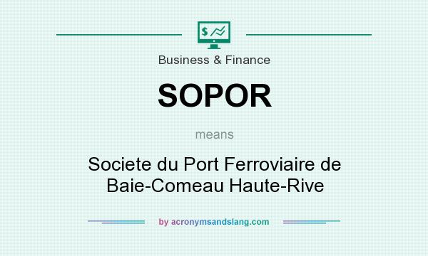 What does SOPOR mean? It stands for Societe du Port Ferroviaire de Baie-Comeau Haute-Rive