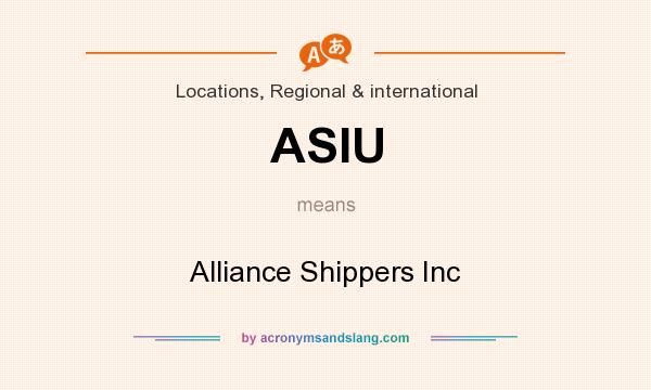 What does ASIU mean? It stands for Alliance Shippers Inc