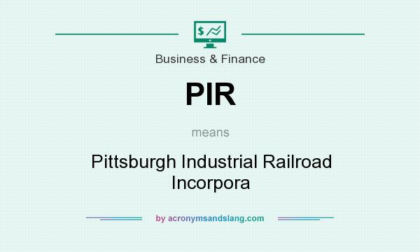 What does PIR mean? It stands for Pittsburgh Industrial Railroad Incorpora