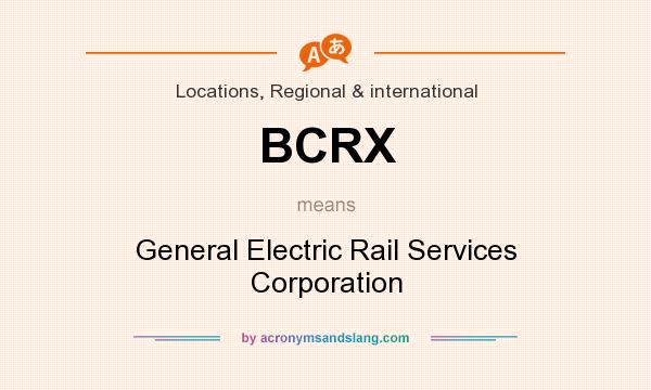 What does BCRX mean? It stands for General Electric Rail Services Corporation