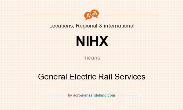 What does NIHX mean? It stands for General Electric Rail Services