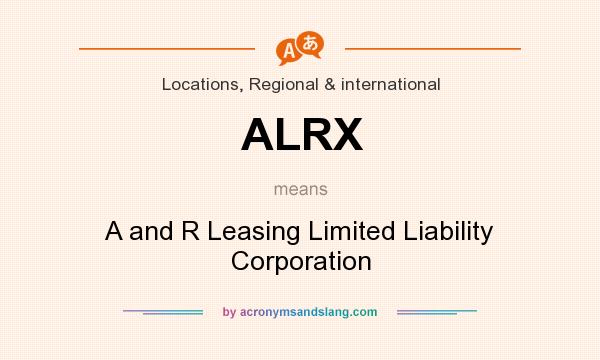 What does ALRX mean? It stands for A and R Leasing Limited Liability Corporation