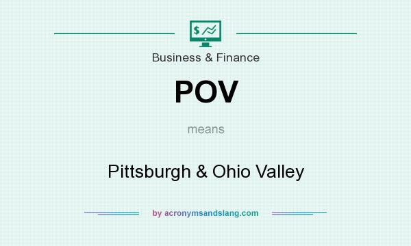 What does POV mean? It stands for Pittsburgh & Ohio Valley