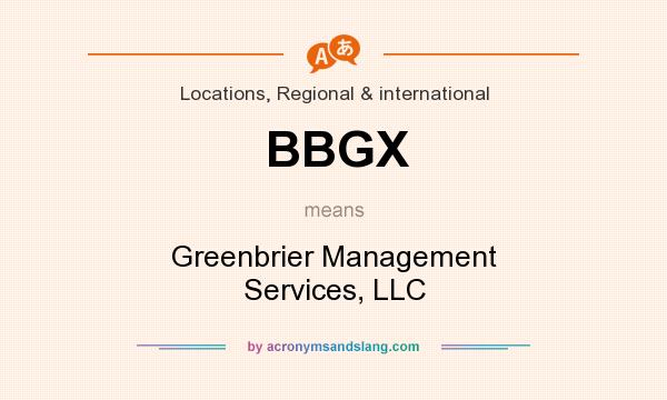What does BBGX mean? It stands for Greenbrier Management Services, LLC