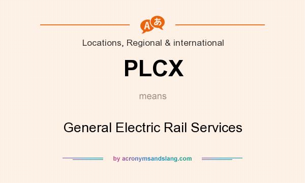 What does PLCX mean? It stands for General Electric Rail Services