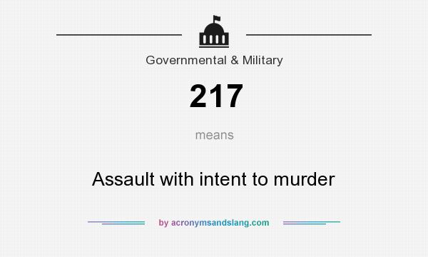 What does 217 mean? It stands for Assault with intent to murder