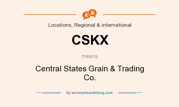 What does CSKX mean? It stands for Central States Grain & Trading Co.