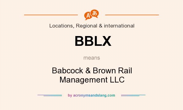 What does BBLX mean? It stands for Babcock & Brown Rail Management LLC
