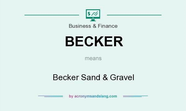What does BECKER mean? It stands for Becker Sand & Gravel