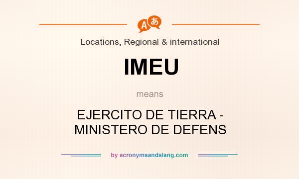 What does IMEU mean? It stands for EJERCITO DE TIERRA - MINISTERO DE DEFENS