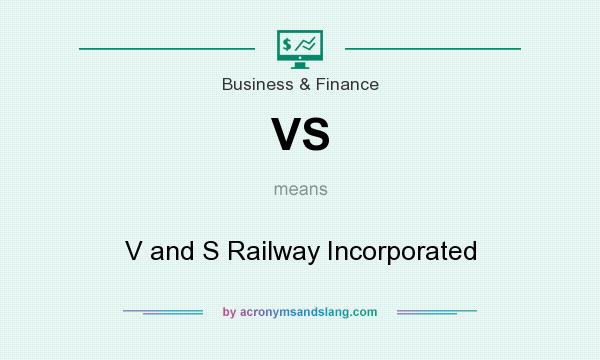 What does VS mean? It stands for V and S Railway Incorporated