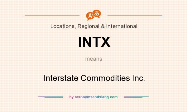 What does INTX mean? It stands for Interstate Commodities Inc.