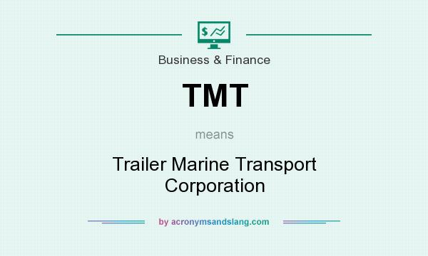 What does TMT mean? It stands for Trailer Marine Transport Corporation