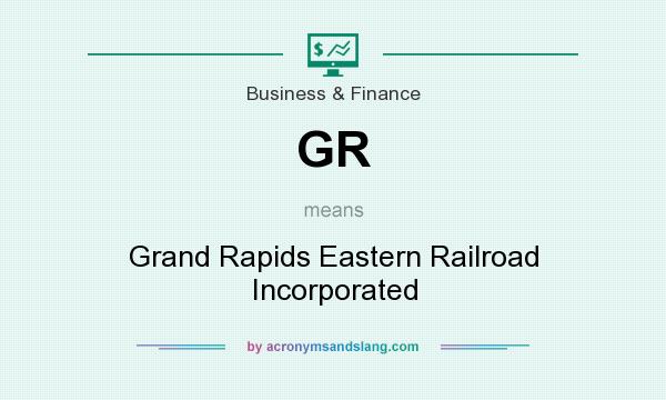 What does GR mean? It stands for Grand Rapids Eastern Railroad Incorporated