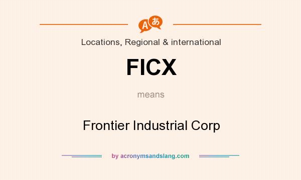What does FICX mean? It stands for Frontier Industrial Corp