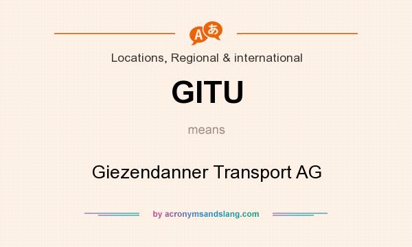 What does GITU mean? It stands for Giezendanner Transport AG