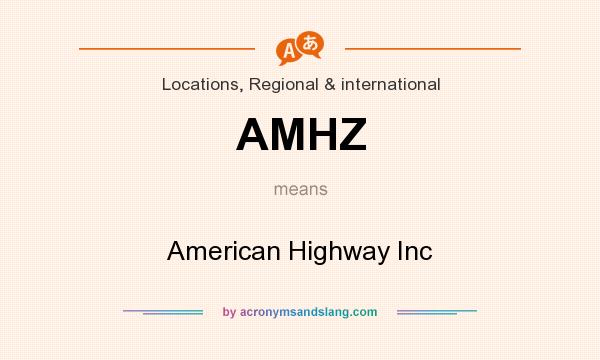 What does AMHZ mean? It stands for American Highway Inc